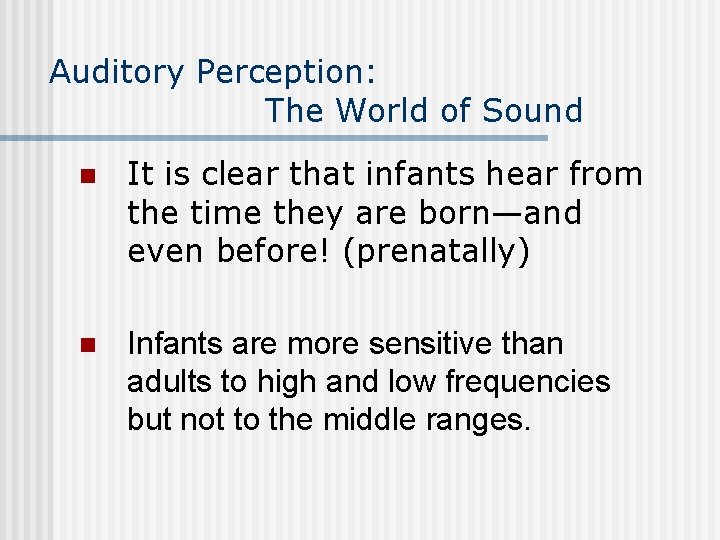 Auditory Perception: The World of Sound n It is clear that infants hear from