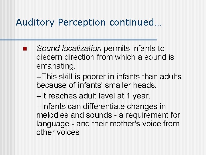 Auditory Perception continued… n Sound localization permits infants to discern direction from which a