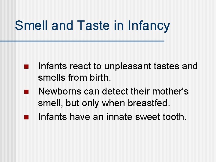 Smell and Taste in Infancy n n n Infants react to unpleasant tastes and