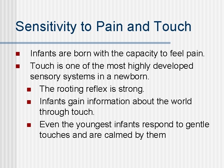 Sensitivity to Pain and Touch n n Infants are born with the capacity to