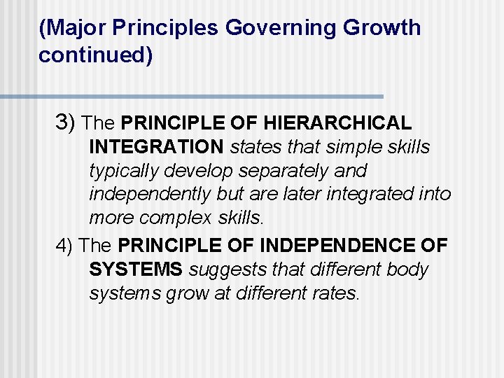 (Major Principles Governing Growth continued) 3) The PRINCIPLE OF HIERARCHICAL INTEGRATION states that simple