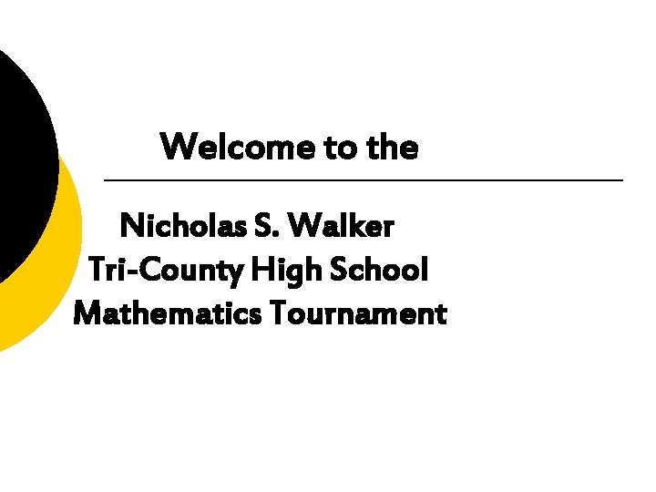 Welcome to the Nicholas S. Walker Tri-County High School Mathematics Tournament 