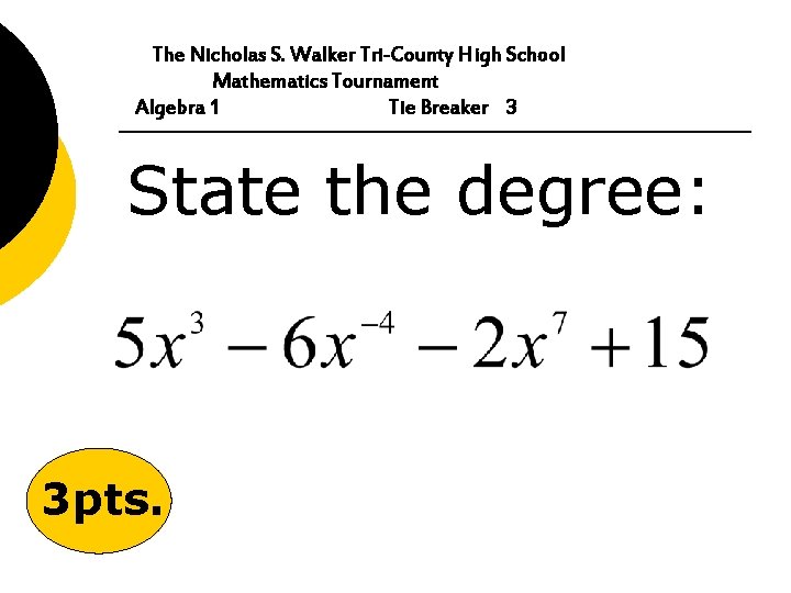 The Nicholas S. Walker Tri-County High School Mathematics Tournament Algebra 1 Tie Breaker 3