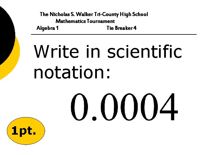 The Nicholas S. Walker Tri-County High School Mathematics Tournament Algebra 1 Tie Breaker 4