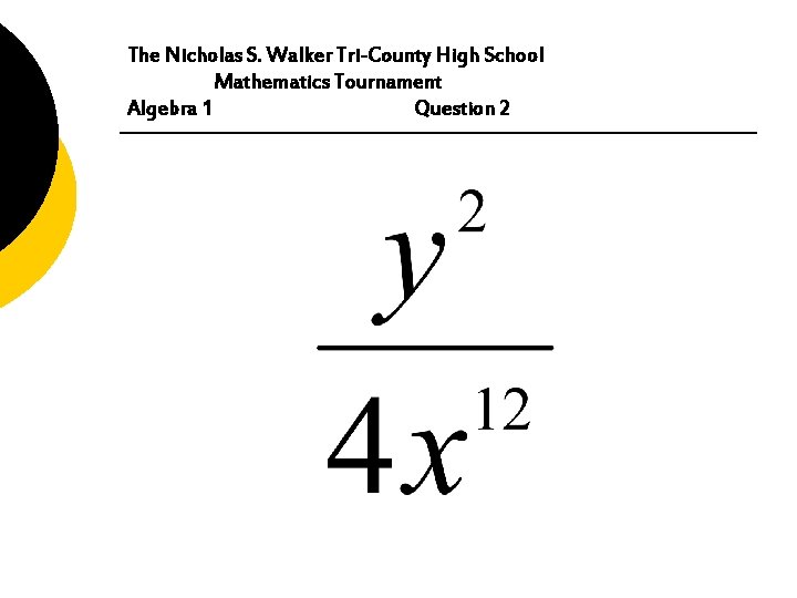 The Nicholas S. Walker Tri-County High School Mathematics Tournament Algebra 1 Question 2 