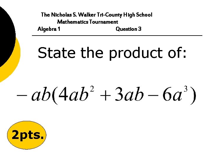 The Nicholas S. Walker Tri-County High School Mathematics Tournament Algebra 1 Question 3 State