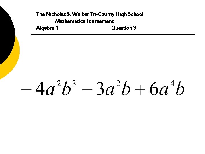 The Nicholas S. Walker Tri-County High School Mathematics Tournament Algebra 1 Question 3 
