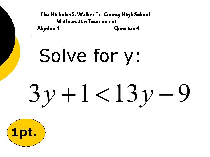 The Nicholas S. Walker Tri-County High School Mathematics Tournament Algebra 1 Question 4 Solve