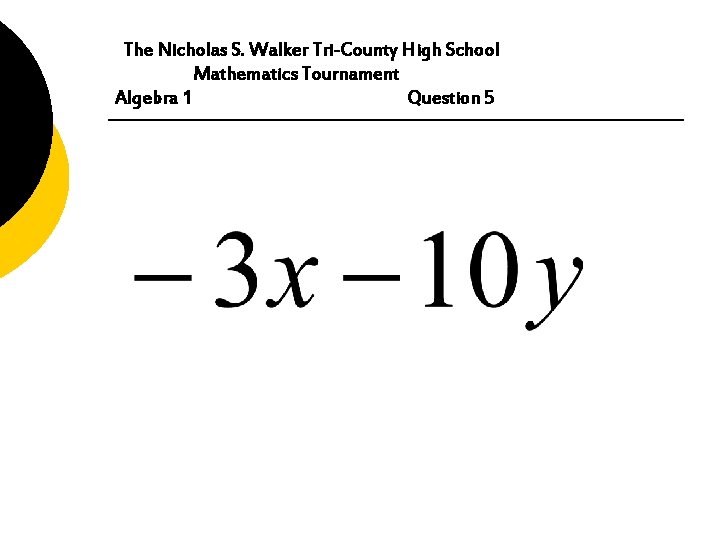 The Nicholas S. Walker Tri-County High School Mathematics Tournament Algebra 1 Question 5 
