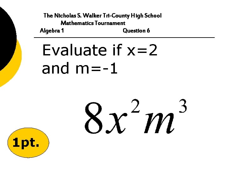 The Nicholas S. Walker Tri-County High School Mathematics Tournament Algebra 1 Question 6 Evaluate
