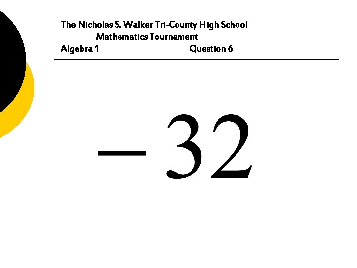 The Nicholas S. Walker Tri-County High School Mathematics Tournament Algebra 1 Question 6 