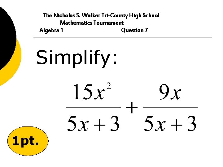 The Nicholas S. Walker Tri-County High School Mathematics Tournament Algebra 1 Question 7 Simplify: