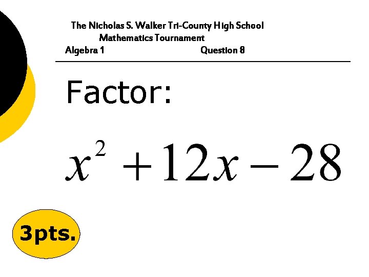 The Nicholas S. Walker Tri-County High School Mathematics Tournament Algebra 1 Question 8 Factor: