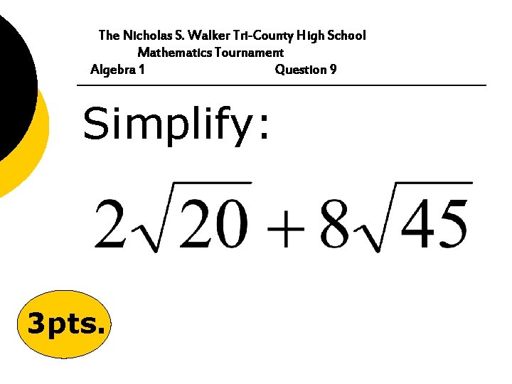 The Nicholas S. Walker Tri-County High School Mathematics Tournament Algebra 1 Question 9 Simplify:
