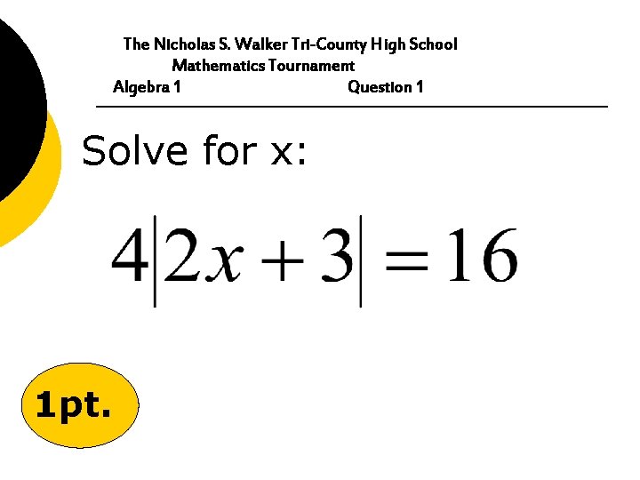 The Nicholas S. Walker Tri-County High School Mathematics Tournament Algebra 1 Question 1 Solve