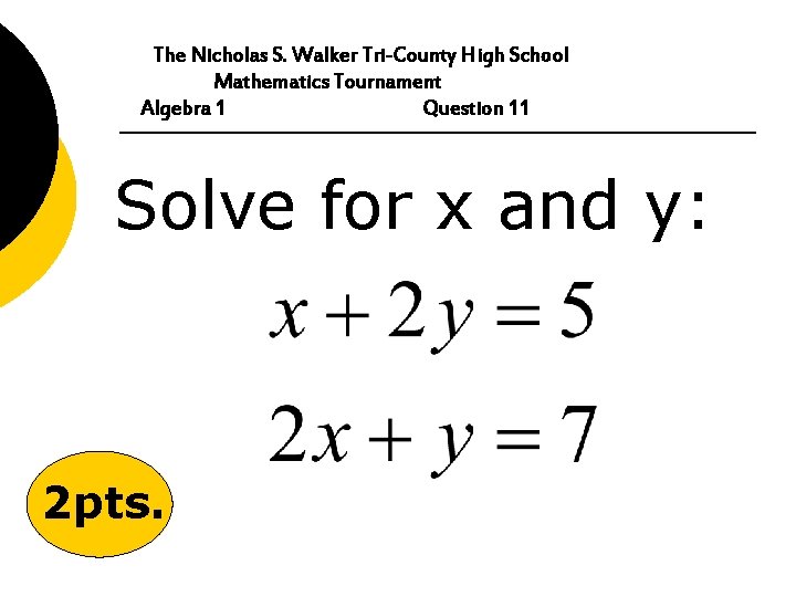 The Nicholas S. Walker Tri-County High School Mathematics Tournament Algebra 1 Question 11 Solve