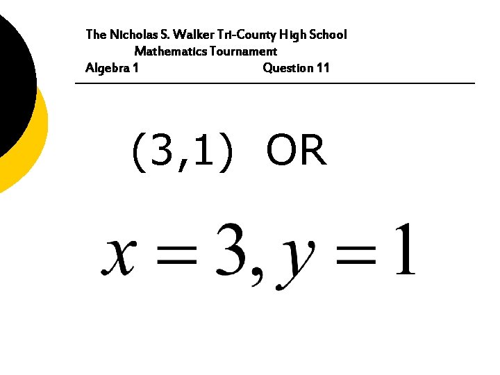 The Nicholas S. Walker Tri-County High School Mathematics Tournament Algebra 1 Question 11 (3,