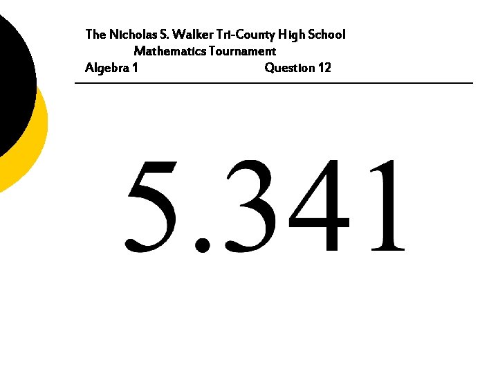 The Nicholas S. Walker Tri-County High School Mathematics Tournament Algebra 1 Question 12 