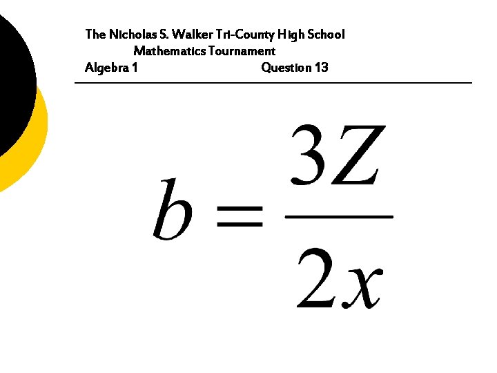 The Nicholas S. Walker Tri-County High School Mathematics Tournament Algebra 1 Question 13 