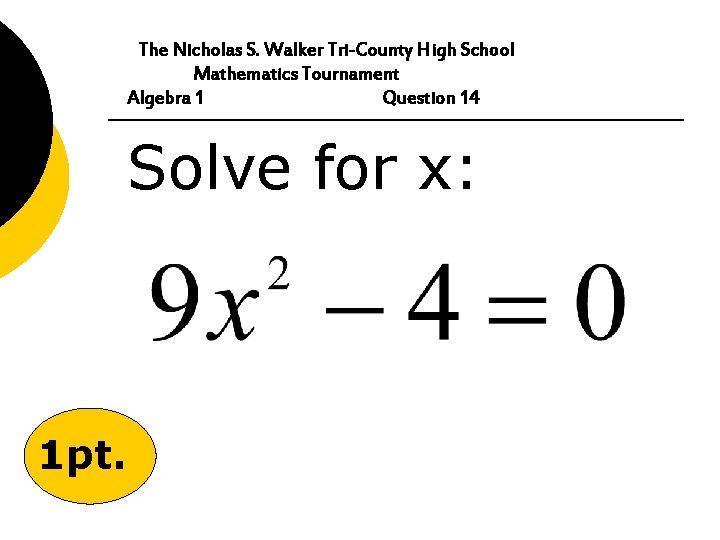 The Nicholas S. Walker Tri-County High School Mathematics Tournament Algebra 1 Question 14 Solve