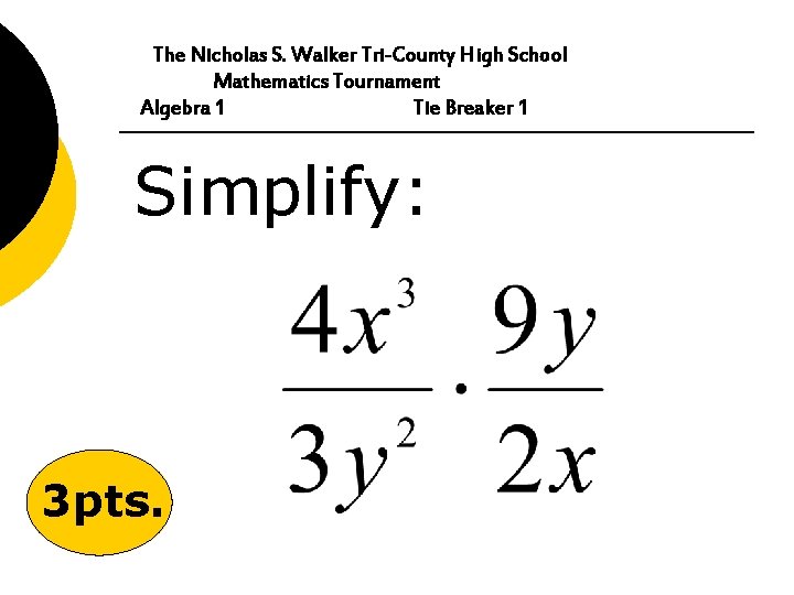 The Nicholas S. Walker Tri-County High School Mathematics Tournament Algebra 1 Tie Breaker 1