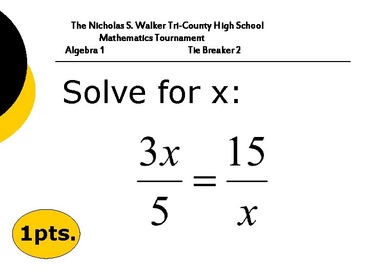The Nicholas S. Walker Tri-County High School Mathematics Tournament Algebra 1 Tie Breaker 2