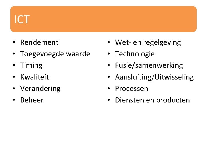 ICT • • • Rendement Toegevoegde waarde Timing Kwaliteit Verandering Beheer • • •