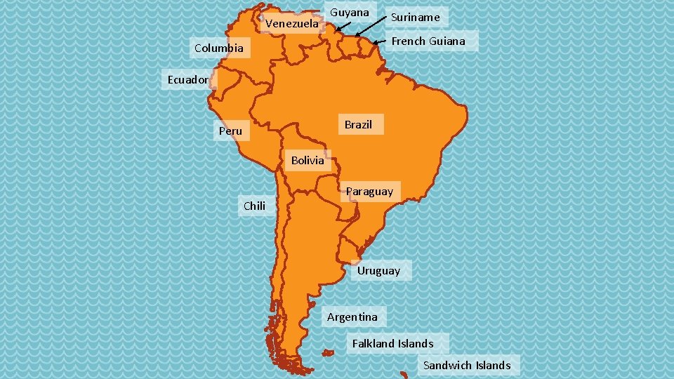 Venezuela Guyana Suriname French Guiana Columbia Ecuador Brazil Peru Bolivia Chili Paraguay Uruguay Argentina