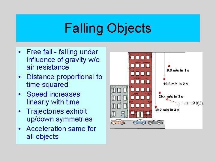 Falling Objects • Free fall - falling under influence of gravity w/o air resistance