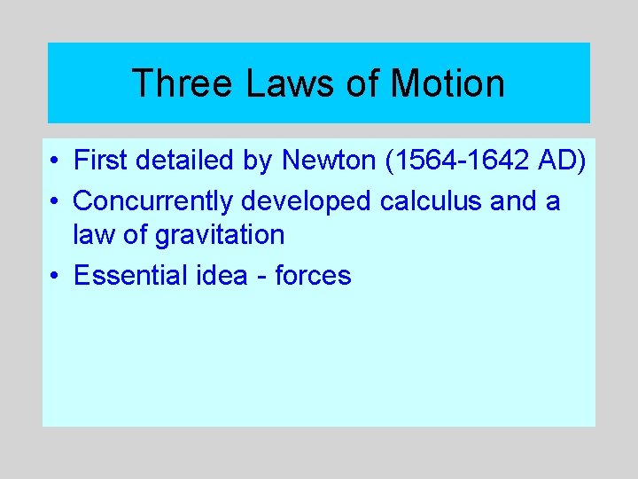 Three Laws of Motion • First detailed by Newton (1564 -1642 AD) • Concurrently