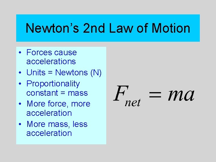 Newton’s 2 nd Law of Motion • Forces cause accelerations • Units = Newtons