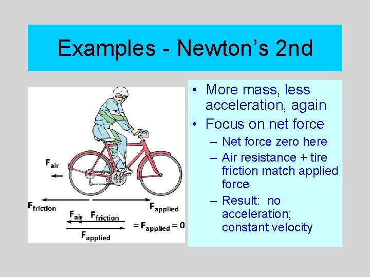 Examples - Newton’s 2 nd • More mass, less acceleration, again • Focus on