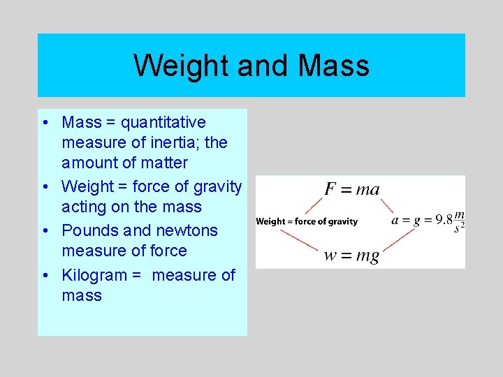 Weight and Mass • Mass = quantitative measure of inertia; the amount of matter