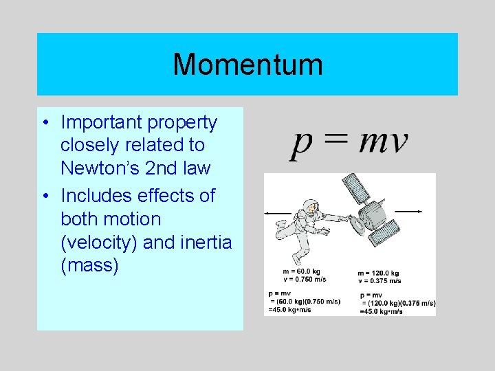 Momentum • Important property closely related to Newton’s 2 nd law • Includes effects