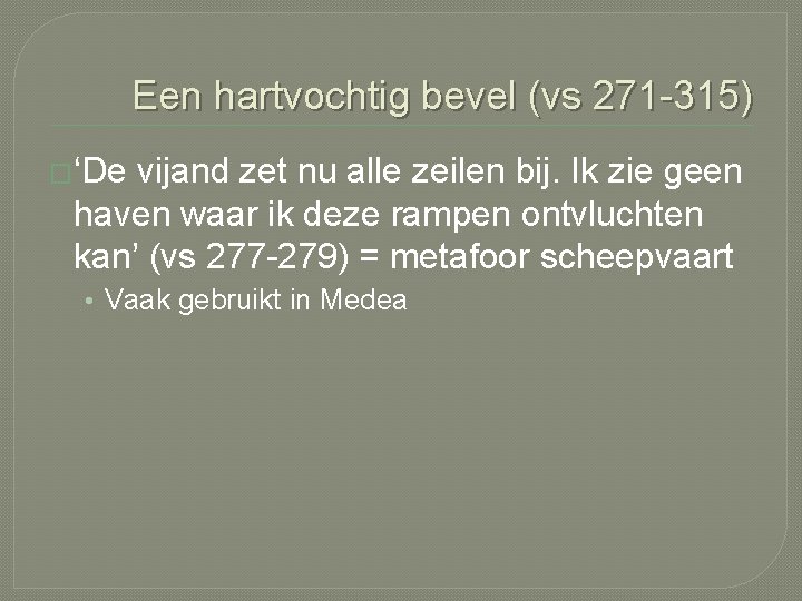 Een hartvochtig bevel (vs 271 -315) �‘De vijand zet nu alle zeilen bij. Ik