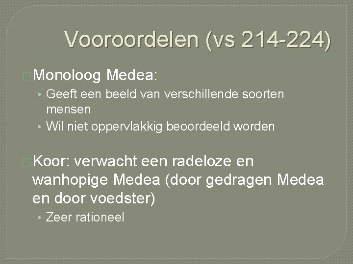 Vooroordelen (vs 214 -224) �Monoloog Medea: • Geeft een beeld van verschillende soorten mensen