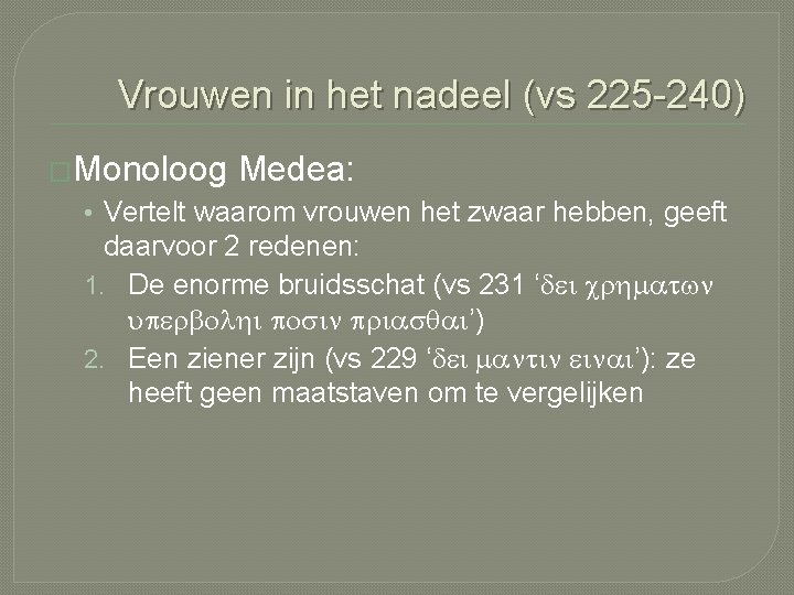 Vrouwen in het nadeel (vs 225 -240) �Monoloog Medea: • Vertelt waarom vrouwen het