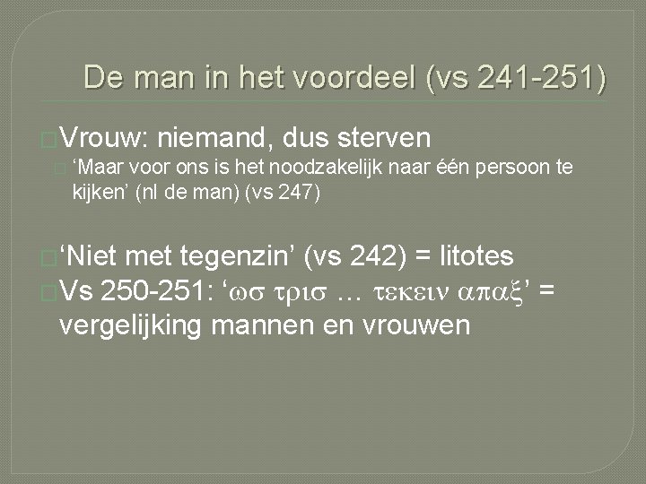 De man in het voordeel (vs 241 -251) �Vrouw: niemand, dus sterven � ‘Maar