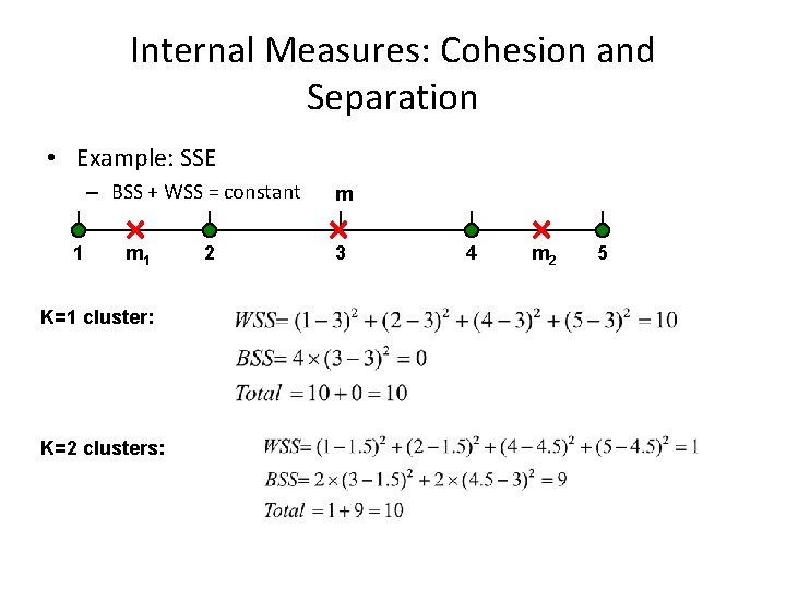 Internal Measures: Cohesion and Separation • Example: SSE – BSS + WSS = constant