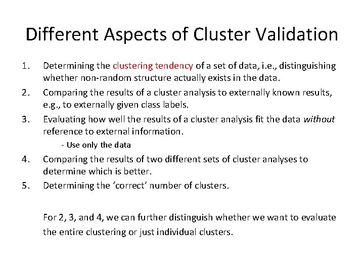 Different Aspects of Cluster Validation 1. 2. 3. Determining the clustering tendency of a