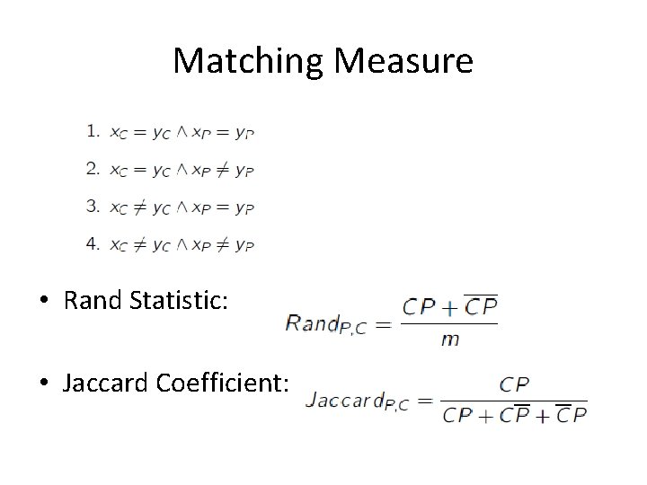Matching Measure • Rand Statistic: • Jaccard Coefficient: 