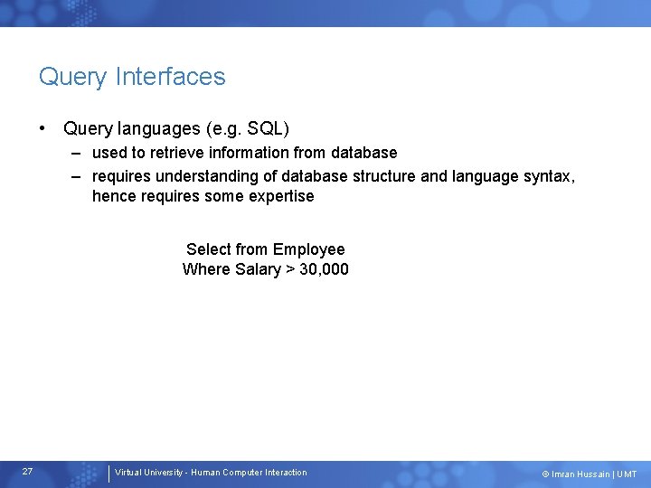 Query Interfaces • Query languages (e. g. SQL) – used to retrieve information from