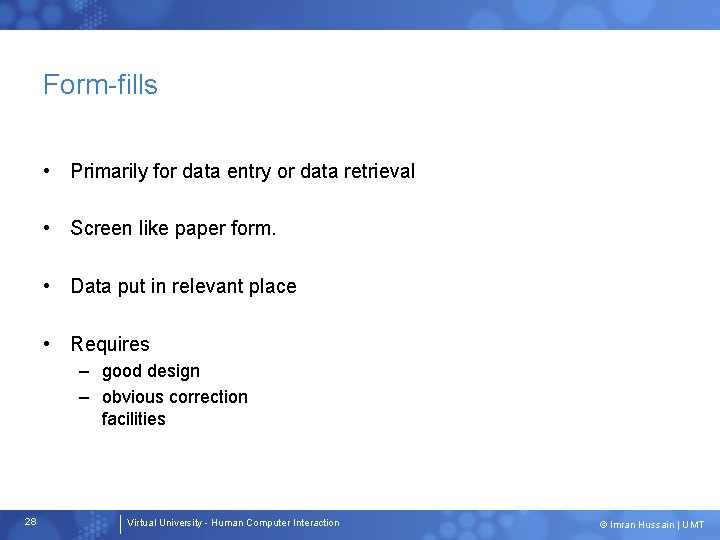 Form-fills • Primarily for data entry or data retrieval • Screen like paper form.