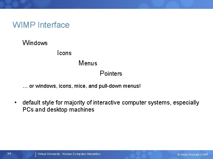 WIMP Interface Windows Icons Menus Pointers … or windows, icons, mice, and pull-down menus!