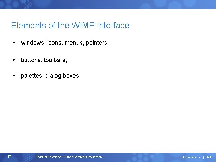 Elements of the WIMP Interface • windows, icons, menus, pointers • buttons, toolbars, •