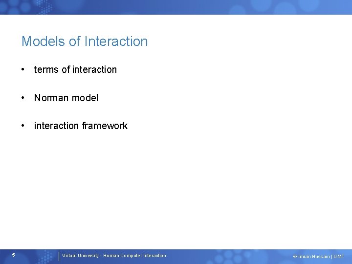 Models of Interaction • terms of interaction • Norman model • interaction framework 5