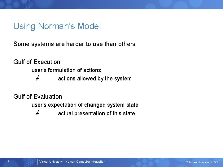 Using Norman’s Model Some systems are harder to use than others Gulf of Execution