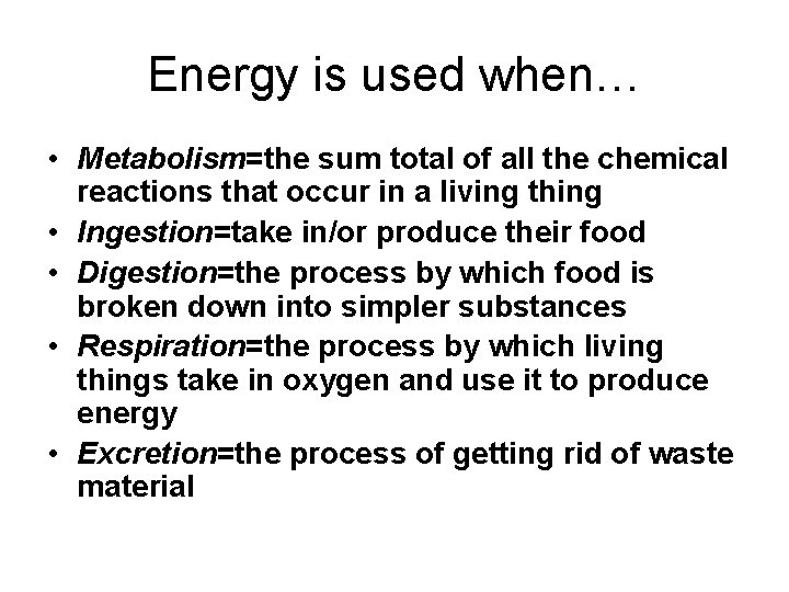 Energy is used when… • Metabolism=the sum total of all the chemical reactions that