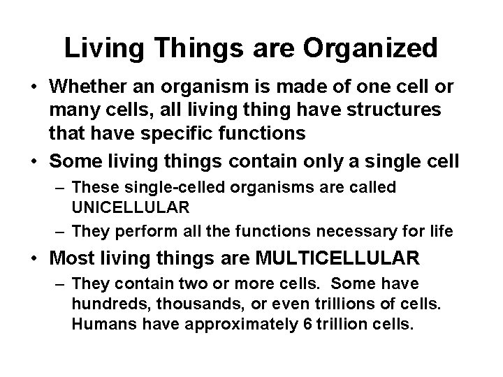 Living Things are Organized • Whether an organism is made of one cell or