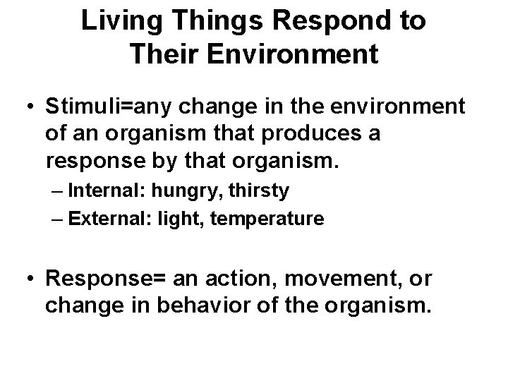 Living Things Respond to Their Environment • Stimuli=any change in the environment of an